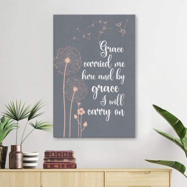 Grace Carried Me Here And By Grace I Will Carry On Christian Canvas Gallery Painting Wrapped Canvas Canvas